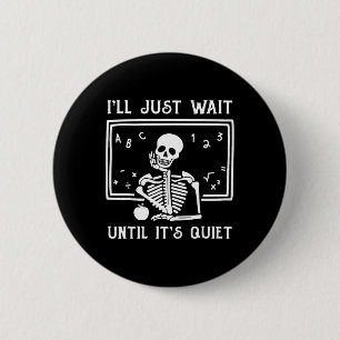 Halloween Teacher I'll Just Wait Until It's Quiet 6 Cm Round Badge