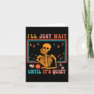 Halloween Teacher I'll Just Wait Until It's Quiet  Card