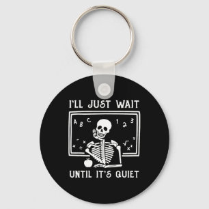 Halloween Teacher I'll Just Wait Until It's Quiet  Key Ring