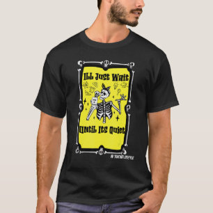 Halloween Teacher Ill Just Wait Until Its Quiet sk T-Shirt