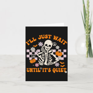 Halloween Teacher Ill Wait Until Its Quiet Teacher Card
