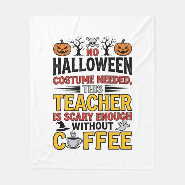 Halloween Teacher No Costume Needed Funny Coffee_1 Fleece Blanket (Front)
