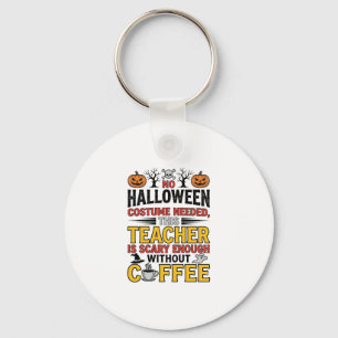 Halloween Teacher No Costume Needed Funny Coffee_1 Key Ring