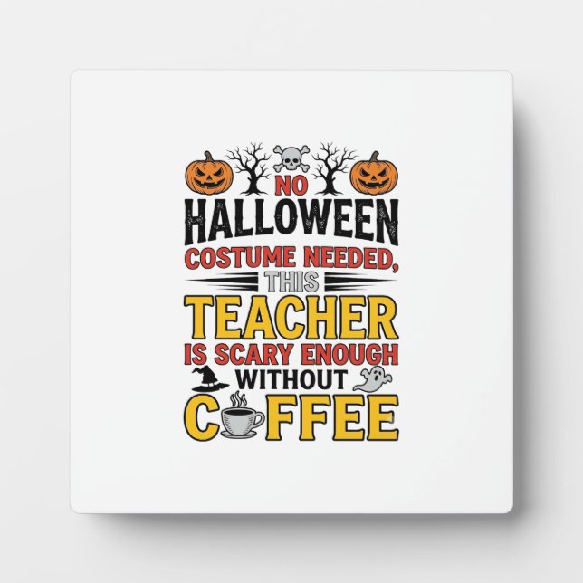 Halloween Teacher No Costume Needed Funny Coffee_1 Plaque (Front)
