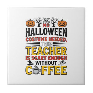 Halloween Teacher No Costume Needed Funny Coffee_1 Tile