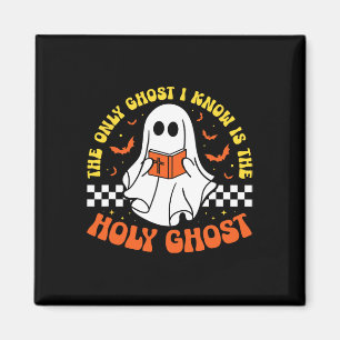 Halloween The Only Ghost I Know Is The Holy Ghost  Magnet