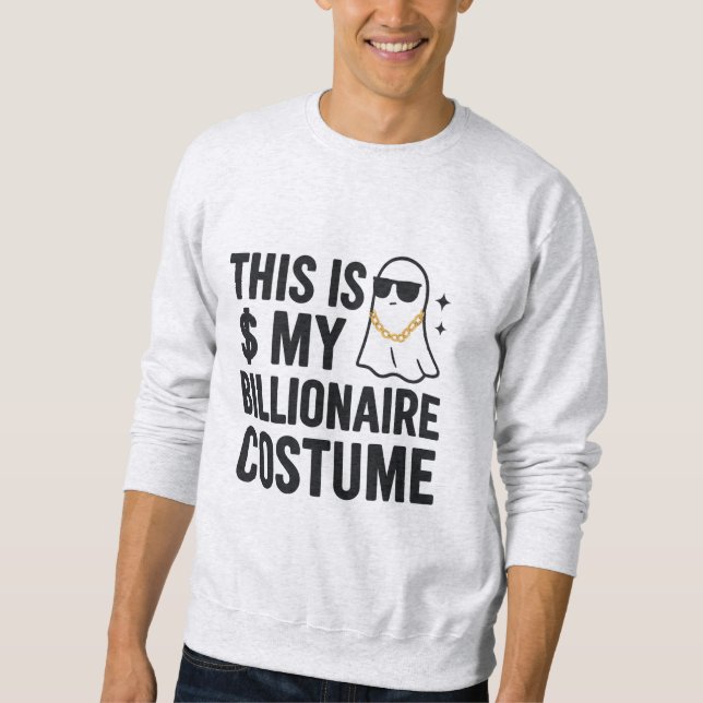 Halloween This Is My Billionaire Costume Sweatshirt (Front)