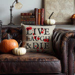 Halloween Version of Live Laugh Love Cushion<br><div class="desc">A tongue in cheek version of "live,  laugh,  love" this Halloween season throw pillow says "live,  laugh & die" plus a nice splatter of blood to bring that extra dose of horror to your elevated but spooky,  home decor.</div>