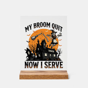 Halloween Waitress Shirt Broom Broke Humor_1 Acrylic Sign