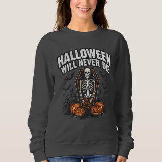 Halloween Will Never Die – Spooky Horror design Sweatshirt