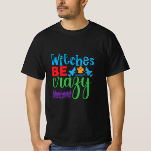 Halloween Witch Be Crazy T-Shirt