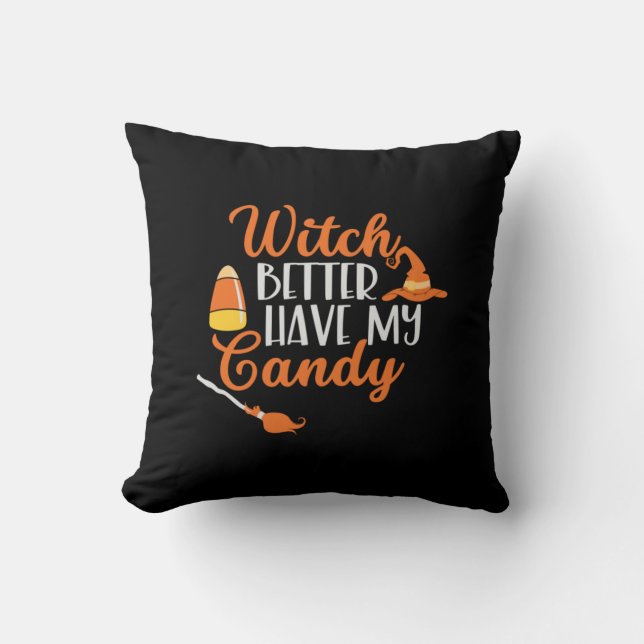 Halloween Witch Better Have My Candy Cushion (Front)