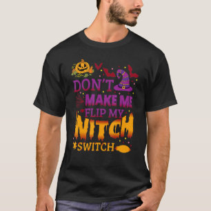 Halloween Witch Don't Make Me Flip My Witch Switch T-Shirt
