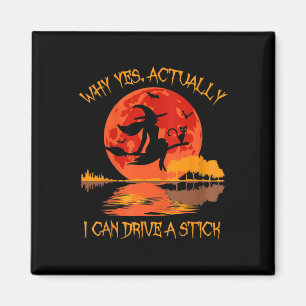 Halloween Witch Gifts Why Yes Actually I Can Drive Magnet