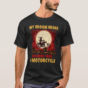 Halloween Witch My Broom Broke So I Ride A Motorcy T-Shirt