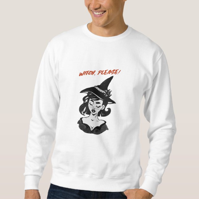 Halloween - Witch, Please! Sweatshirt (Front)