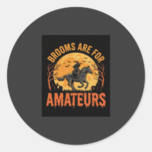 Halloween Witch Rider Horse Brooms Are For Amateur Classic Round Sticker
