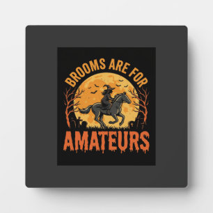 Halloween Witch Rider Horse Brooms Are For Amateur Plaque