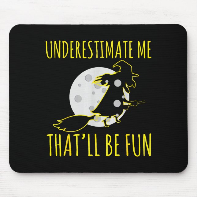 Halloween witch underestimates that is fun creepy mouse pad (Front)