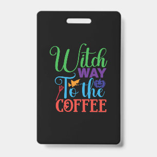 Halloween Witch Way To The Coffee ID Badge