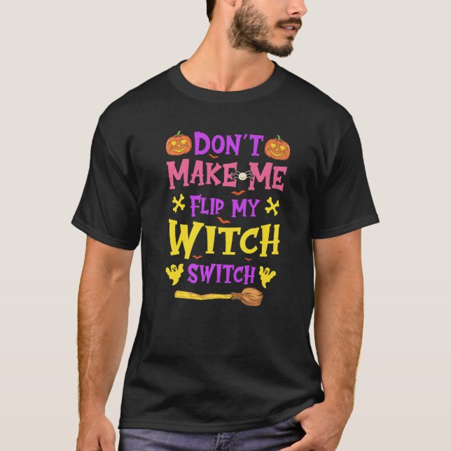 Halloween Witchcraft Don't Make Me Flip My Witch S T-Shirt (Front)