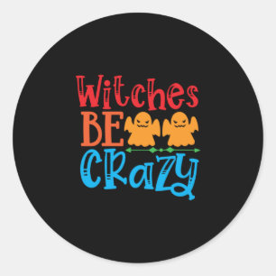 Halloween Witches Be Crazy Birthday Classic Round Sticker
