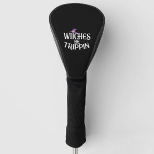 Halloween Witches Be Trippin Funny Gift For Women Golf Head Cover