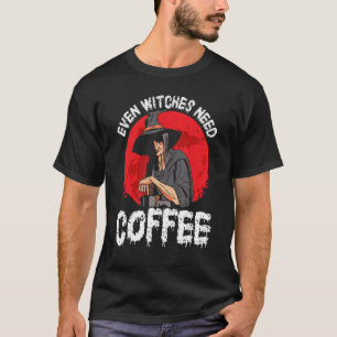 Halloween Witches Coffee Brew - Even Witches Need T-Shirt