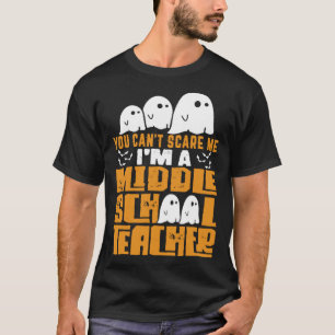 Halloween You Can t Scare A Middle School Teacher T-Shirt