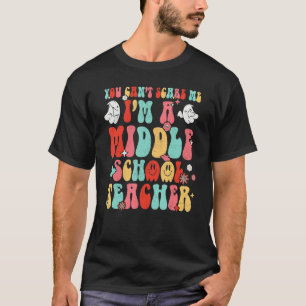 Halloween You Can't Scare A Middle School Teacher T-Shirt