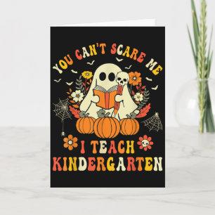 Halloween You Cant Scare Me I Teach Kindergarten T Card