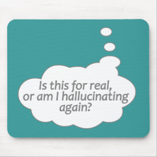 "Hallucinating?" custom colour mousepad
