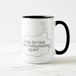 "Hallucinating?" custom mug - choose style, colour