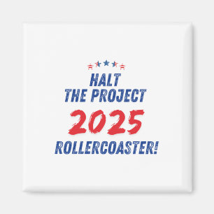 Halt The Project 2025 Rollercoaster ! Trump 2025  Magnet