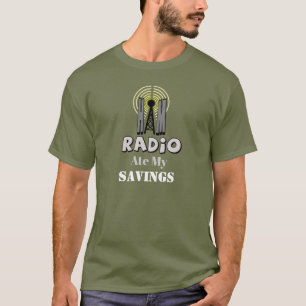 Ham Radio Ate My Savings Customise T-shirt