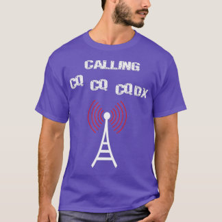 Ham Radio Calling CQ CQ CQDX Anyone there T-Shirt