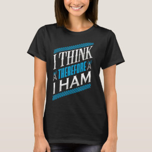 Ham Radio I Think Thereforce I Ham Radio Operator  T-Shirt