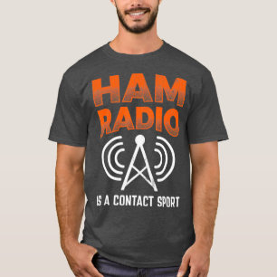 Ham Radio Is A Contact Sport Morse Code Operator T-Shirt