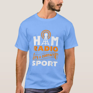 Ham Radio It's A Contact Sport  Amateur Radio Oper T-Shirt
