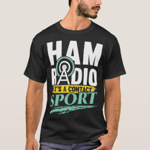 Ham Radio its a Contact Sport frequency gift T-Shirt