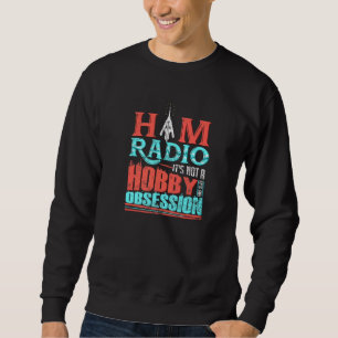 Ham Radio It's Not A Hobby It's An Obsession Cb Ra Sweatshirt