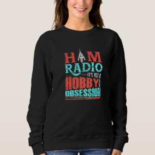 Ham Radio It's Not A Hobby It's An Obsession Cb Ra Sweatshirt