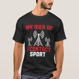 Ham Radio My Of A Contact Sport Amateur Radio T-Shirt