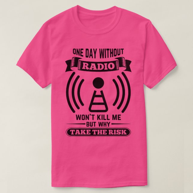 Ham radio operator a day without radio will not do T-Shirt (Design Front)
