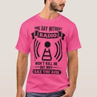 Ham radio operator a day without radio will not do T-Shirt