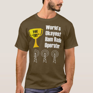 Ham Radio Operator Amateur Radio Funny Okayest T-Shirt