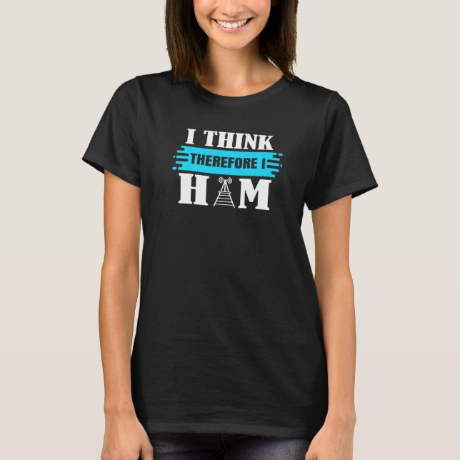 Ham Radio Operator I Think Therefore I Ham T-Shirt (Front)