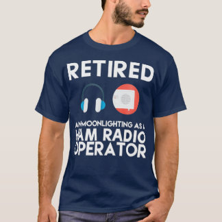 Ham Radio Operator Retired Shirt Great Dad Gift