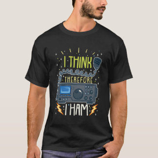 Ham Radio Quote Gift I Think Therefore I Ham T-Shirt