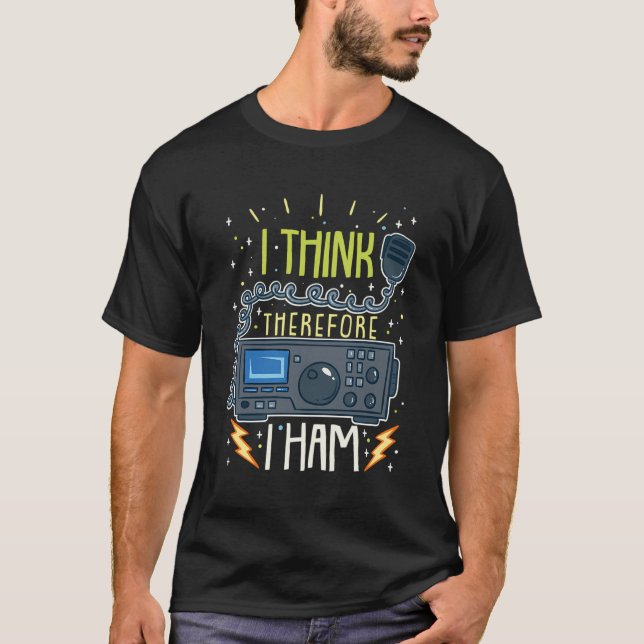 Ham Radio Quote Gift I Think Therefore I Ham T-Shirt (Front)